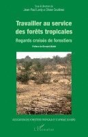 Souleres Olivier, Association Des Forestiers Tropicaux, Lanly Jean-Paul - Travailler au service des forêts tropicales, Häftad