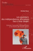 Christian Roche - Les pionniers des indépendances africaines face à leur destin, Häftad
