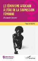 bokomslag Le féminisme africain à l'ère de la soumission féminine