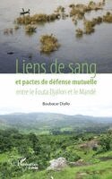Boubacar Diallo, Diallo Boubacar* - Liens de sang et pactes de défense mutuelle entre le Fouta Djallon et le Mandé, Häftad