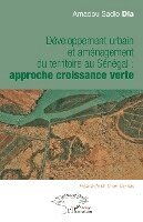 Amadou Sadio Dia - Développement urbain et aménagement du territoire au Sénégal, Häftad