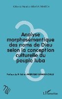 Célestin Maurice Mbaya Nsabua - Analyse morphosémantique des noms de Dieu selon la conception culturelle du peuple luba, Häftad
