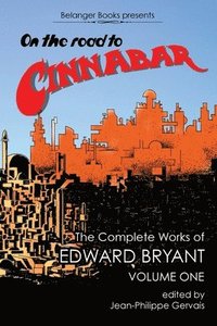 bokomslag On the Road to Cinnabar: The Complete Works of Edward Bryant Volume One