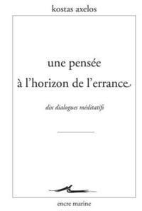 Kostas Axelos - Une Pensee a l'Horizon de l'Errance: Dix Dialogues Meditatifs, Häftad