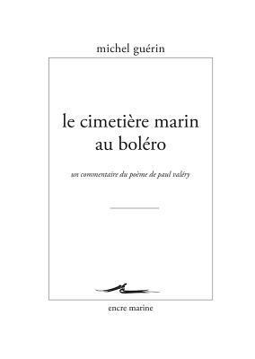 Michel Guerin - Le Cimetiere Marin Au Bolero: Un Commentaire Du Poeme de Paul Valery, Häftad