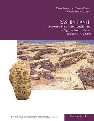 Pierre Bordreuil, Dennis Pardee - Ras Ibn Hani II: Les Textes En Ecritures Cuneiformes de Lage Du Bronze Recent (Fouilles 1977 a 2002), Häftad