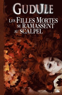 bokomslag L'Intégrale des romans fantastiques T02 Les filles mortes se ramassent au scalpel