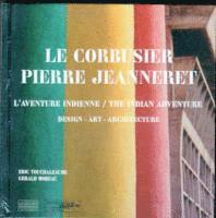 Le Corbusier, Pierre Jeanneret: The Indian Story