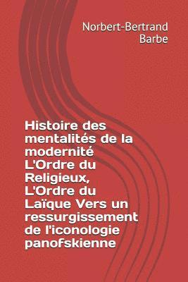 bokomslag Histoire des mentalités de la modernité L'Ordre du Religieux, L'Ordre du Laïque Vers un ressurgissement de l'iconologie panofskienne