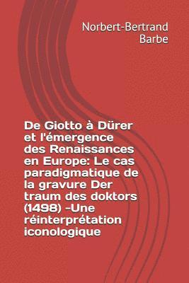 bokomslag De Giotto à Dürer et l'émergence des Renaissances en Europe: Le cas paradigmatique de la gravure Der traum des doktors (1498) -Une réinterprétation ic