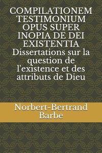 bokomslag COMPILATIONEM TESTIMONIUM OPUS SUPER INOPIA DE DEI EXISTENTIA Dissertations sur la question de l'existence et des attributs de Dieu