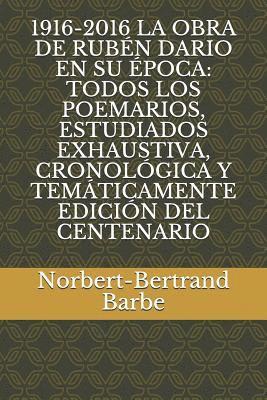 bokomslag 1916-2016 La Obra de Rubén Dario En Su Época: Todos Los Poemarios, Estudiados Exhaustiva, Cronológica Y Temáticamente Edición del Centenario