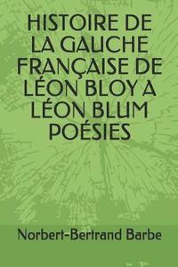 bokomslag Histoire de la Gauche Française de Léon Bloy a Léon Blum Poésies