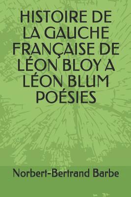 bokomslag Histoire de la Gauche Française de Léon Bloy a Léon Blum Poésies