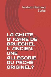 bokomslag La Chute D' Icare de Brueghel L' Ancien: Une Allégorie Du Péché Originel?