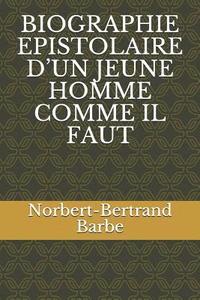 bokomslag Biographie Epistolaire d'Un Jeune Homme Comme Il Faut