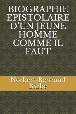 bokomslag Biographie Epistolaire d'Un Jeune Homme Comme Il Faut