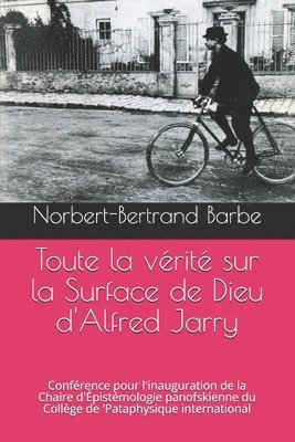 Toute la vérité sur la Surface de Dieu d'Alfred Jarry: Conférence pour l'inauguration de la Chaire d'Épistémologie panofskienne du Collège de 'Pataphy 1