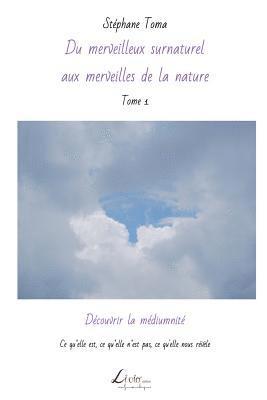 Découvrir La Médiumnité: Ce Qu'elle Est, Ce Qu'elle n'Est Pas, Ce Qu'elle Nous Révèle 1