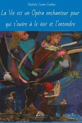 Vie est un Opéra enchanteur pour qui s'ouvre à le voir et l'entendre