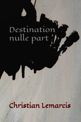 Christian Aniel Lemarcis - Destination nulle part, Häftad