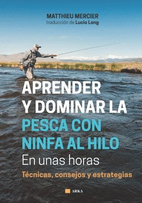 bokomslag APRENDER Y DOMINAR LA PESCA CON NINFA AL HILO En unas horas