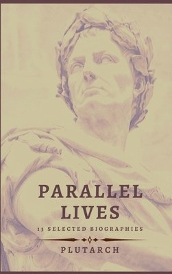 Plutarch - Parallel Lives - 13 selected biographies, Inbunden