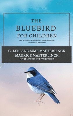 G LeBlanc Mme Maeterlinck, Maurice Maeterlinck, G. Leblanc Mme Maeterlinck - Blue Bird for Children, Inbunden