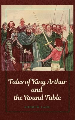 bokomslag Tales of King Arthur and the Round Table