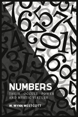 W Wynn Westcott - NUMBERS, Their Occult Power And Mystic Virtues, Häftad