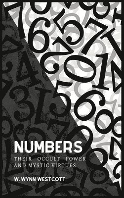 NUMBERS, Their Occult Power And Mystic Virtues 1
