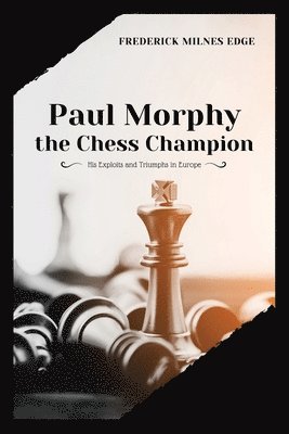 Paul Morphy, the Chess Champion