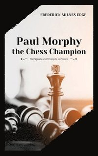 bokomslag Paul Morphy, the Chess Champion