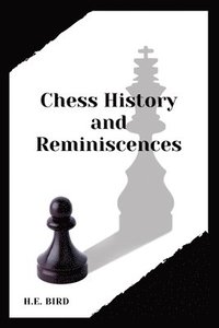 bokomslag Chess History and Reminiscences