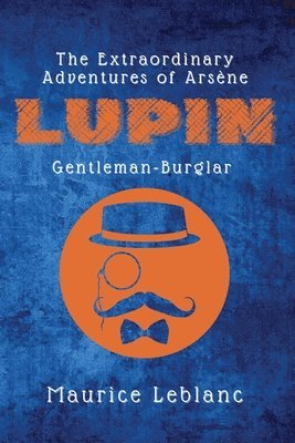 Maurice LeBlanc - Extraordinary Adventures of Arsène Lupin, Gentleman-Burglar, Häftad