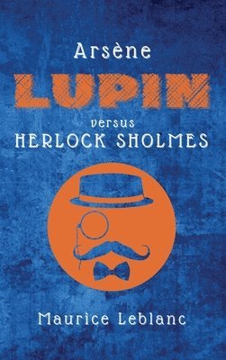 Maurice LeBlanc - Arsène Lupin versus Herlock Sholmes, Inbunden