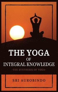 bokomslag The Yoga of Integral Knowledge