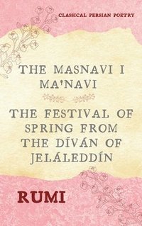 bokomslag The Masnavi I Ma'navi of Rumi (Complete 6 Books)