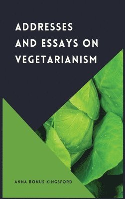 bokomslag Addresses and Essays on Vegetarianism