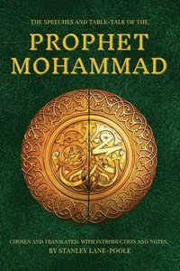 bokomslag The Speeches and Table-Talk of the Prophet Mohammad