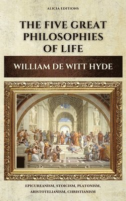 William de Witt Hyde - Five Great Philosophies of Life, Inbunden