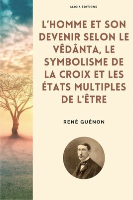 bokomslag L'homme et son devenir selon le Vdnta, Le symbolisme de la Croix et Les tats multiples de l'tre