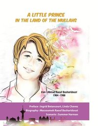 bokomslag A Little Prince in the Land of the Mullahs: The true story of Ahmad Raouf Basharidoust, a teenager who stood up to the mullahs' regime in Iran