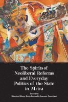 Beatrice Hibou, Boris Samuel, Laurent Fourchard, Beatrice Hibou, Boris Samuel, Laurent Fourchard - Spirits of Neoliberal Reforms and Everyday Politics of the State in Africa, Häftad