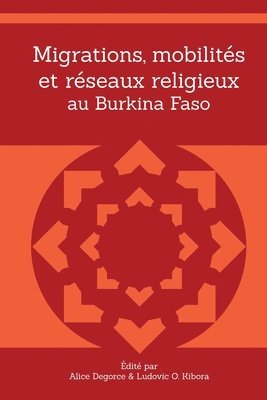 Alice Degorce, Ludovic O Kibora - Migrations, mobilités et réseaux religieux au Burkina Faso, Häftad