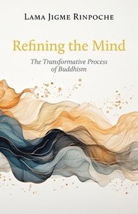 bokomslag Refining the Mind: The Transformative Process of Buddhism