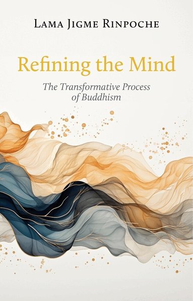 Lama Jigme Rinpoche - Refining the Mind, Häftad