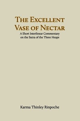 The Excellent Vase of Nectar: A Short Interlinear Commentary on the Sutra of the Three Heaps