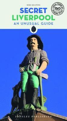 Secret Liverpool - an Unusual Guide