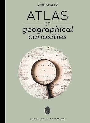 Vitali Vitaliev - Atlas of Geographical Curiosities, Inbunden